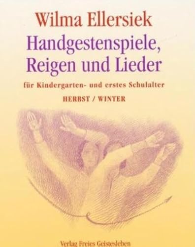 Handgestenspiele, Reigen und Lieder: Für Kindergarten- und erstes Schulalter Herbst /Winter