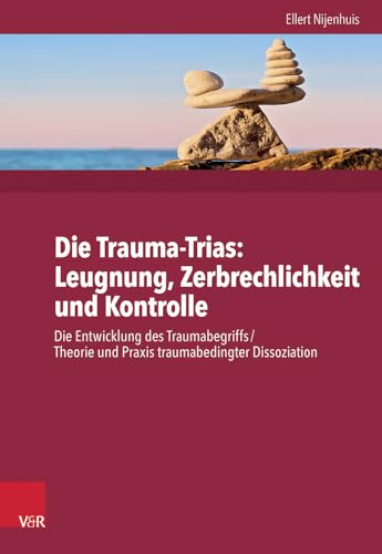 Die Trauma-Trinität. Ignoranz - Fragilität - Kontrolle:Die Entwicklung des Traumabegriffs /Theorie und Praxis traumabedingter Dissoziation: Die ... Dissoziation: Konzept und Fakten von Vandenhoeck + Ruprecht