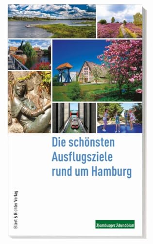 Die schönsten Ausflugsziele rund um Hamburg Die schönsten Ausflugsziele rund um Hamburg von Ellert & Richter Verlag G