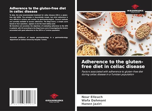Adherence to the gluten-free diet in celiac disease: Factors associated with adherence to gluten-free diet during celiac disease in a Tunisian population von Our Knowledge Publishing
