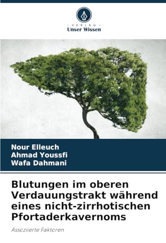 Blutungen im oberen Verdauungstrakt während eines nicht-zirrhotischen Pfortaderkavernoms: Assoziierte Faktoren von Verlag Unser Wissen
