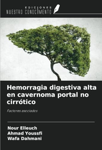 Hemorragia digestiva alta en cavernoma portal no cirrótico: Factores asociados Hemorragia digestiva alta en cavernoma portal no cirrótico: Factores asociados von Ediciones Nuestro Conocimiento
