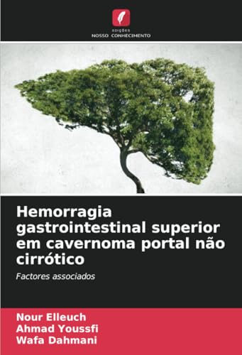 Hemorragia gastrointestinal superior em cavernoma portal não cirrótico: Factores associados von Edições Nosso Conhecimento