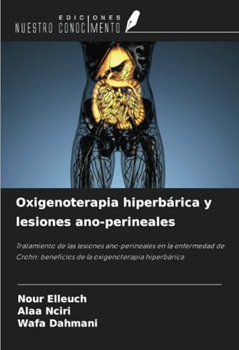 Oxigenoterapia hiperbárica y lesiones ano-perineales: Tratamiento de las lesiones ano-perineales en la enfermedad de Crohn: beneficios de la oxigenoterapia hiperbárica von Ediciones Nuestro Conocimiento