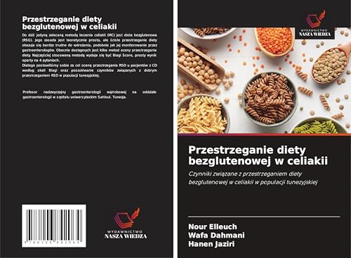 Przestrzeganie diety bezglutenowej w celiakii: Czynniki zwi¿zane z przestrzeganiem diety bezglutenowej w celiakii w populacji tunezyjskiej von Wydawnictwo Nasza Wiedza