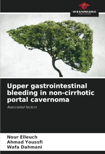 Upper gastrointestinal bleeding in non-cirrhotic portal cavernoma: Associated factors von Our Knowledge Publishing