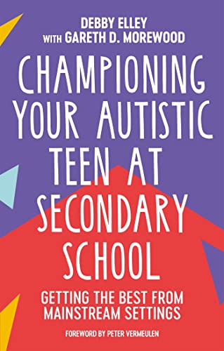 Championing Your Autistic Teen at Secondary School: Getting the Best from Mainstream Settings