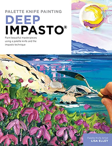 Palette Knife Painting: Deep Impasto: Paint beautiful masterpieces using a palette knife and the impasto technique (Paint with Me) von Walter Foster