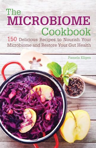 The Microbiome Cookbook: 150 Delicious Recipes to Nourish your Microbiome and Restore your Gut Health von Ulysses Press