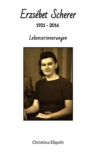 Erzsébet Scherer: 1921 – 2016 - Lebenserinnerungen von tredition