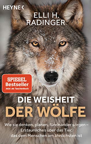 Die Weisheit der Wölfe: Wie sie denken, planen, füreinander sorgen. Erstaunliches über das Tier, das dem Menschen am ähnlichsten ist von Heyne Taschenbuch