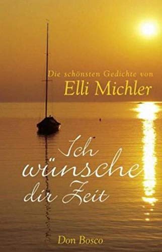 Ich wünsche dir Zeit: Ich wünsch dir Zeit und die schönsten Gedichte Elli Michlers in einem preiswerten Sammelband. von Don Bosco