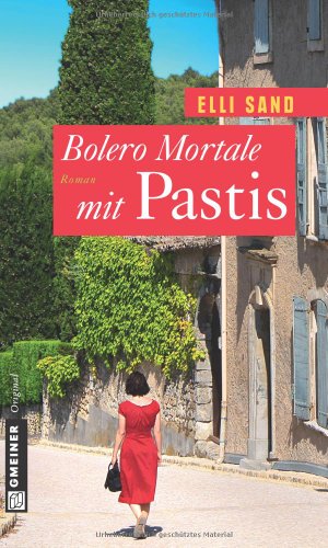 Bolero Mortale mit Pastis: Roman (Frauenromane im GMEINER-Verlag)