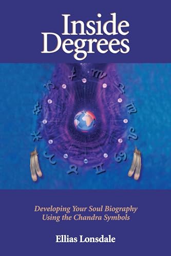 Inside Degrees: Developing Your Soul Biography Using the Chandra Symbols (Inside Astrology, Band 2)