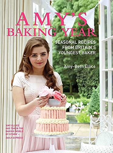 Amy's Baking Year: Seasonal Recipes from Britain's Youngest Baker