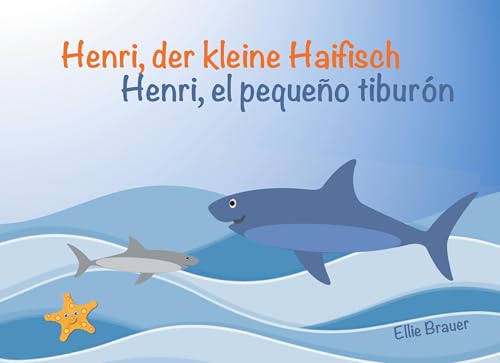Henri, der kleine Haifisch - Henri, el pequeño tiburón: Kinderbuch zweisprachig Deutsch-Spanisch - edición bilingüe español-alemán von Books on Demand GmbH