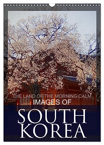 IMAGES OF SOUTH KOREA, THE LAND OF THE MORNING CALM (Wandkalender 2024 DIN A3 hoch), CALVENDO Monatskalender von CALVENDO