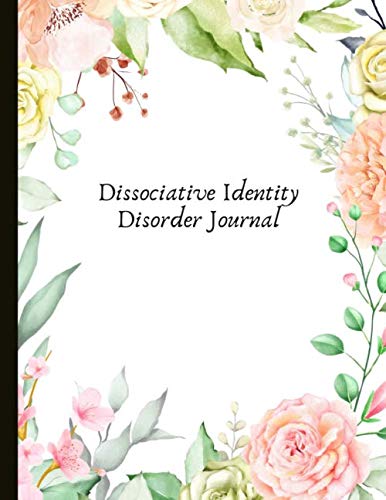 Dissociative Identity Disorder Journal: Journal to manage DID, communicate between alters, create system rules, system maps, manage moods and track ... episodes. With gratitude prompts and more! von Independently published