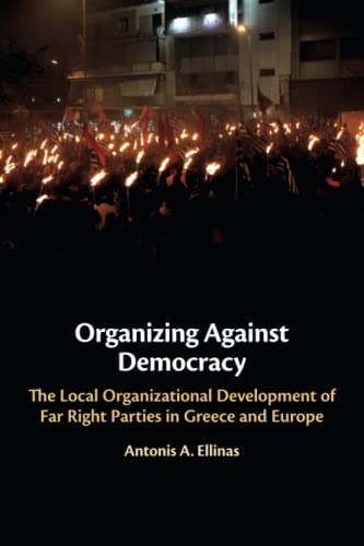 Organizing Against Democracy: The Local Organizational Development of Far Right Parties in Greece and Europe