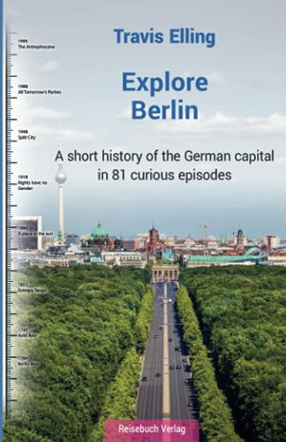 Explore Berlin: A short history of the German capital in 81 curious episodes von Reisebuch Verlag