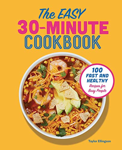 The Easy 30-Minute Cookbook: 100 Fast and Healthy Recipes for Busy People von Rockridge Press