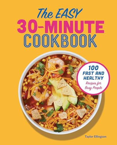 The Easy 30-Minute Cookbook: 100 Fast and Healthy Recipes for Busy People von Rockridge Press