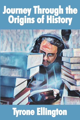 Journey Through the Origins of History: Exploring the Mysteries of Humanity's Earliest Civilizations von Dimensionfold Publishing