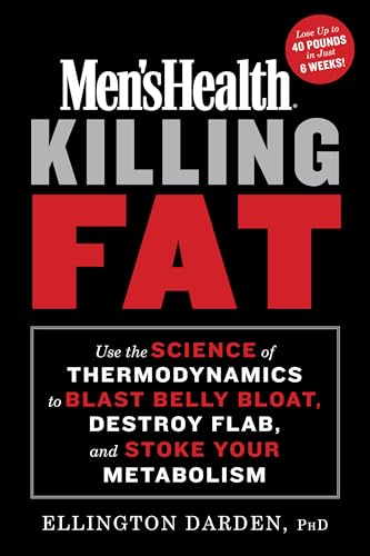 Men's Health Killing Fat: Use the Science of Thermodynamics to Blast Belly Bloat, Destroy Flab, and Stoke Your Metabolism