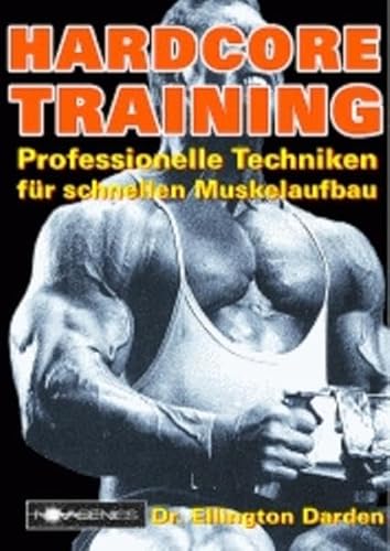 Hardcore-Training: Professionelle Technicken für schnellen Muskelaufbau: Professionelle Techniken für schnellen Muskelaufbau