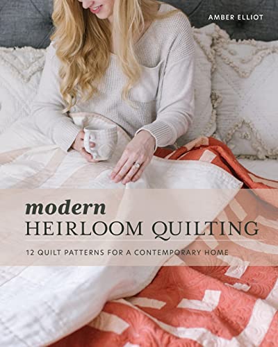 Modern Heirloom Quilting: 12 Quilt Patterns for a Contemporary Home von Independently Published