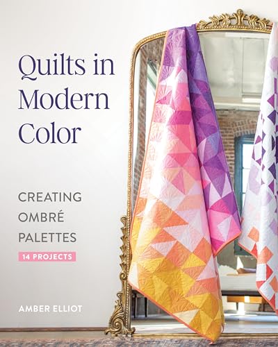 Quilts in Modern Color, Creating Ombré Palettes: 14 Projects von C & T Publishing