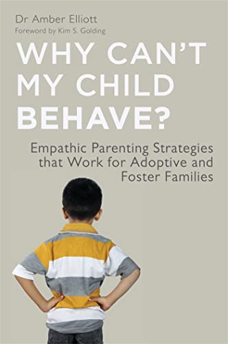 Why Can't My Child Behave?: Empathic Parenting Strategies That Work for Adoptive and Foster Families