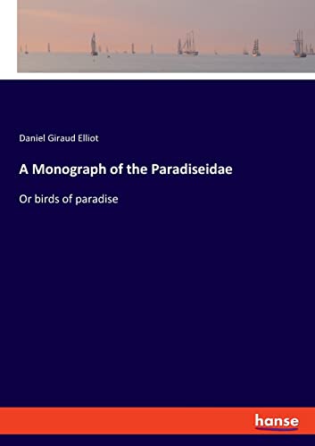 A Monograph of the Paradiseidae: Or birds of paradise
