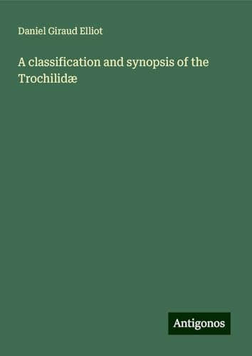 A classification and synopsis of the Trochilidæ von Antigonos Verlag