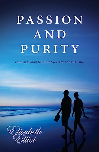 Passion and Purity: Learning to Bring your Love Life Under Christ's Control von Authentic Media