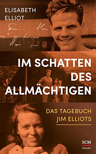 Im Schatten des Allmächtigen: Das Tagebuch Jim Elliots