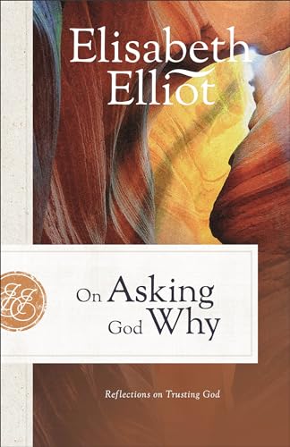 On Asking God Why: And Other Reflections on Trusting God in a Twisted World