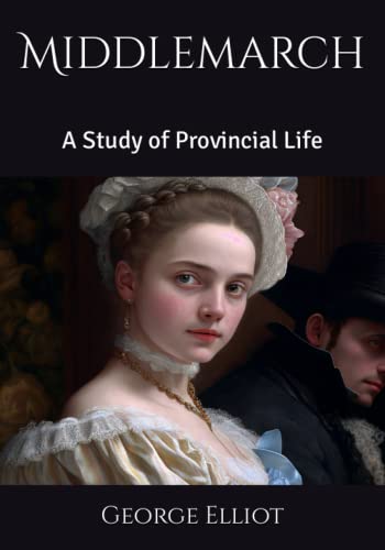 Middlemarch: A Study of Provincial Life