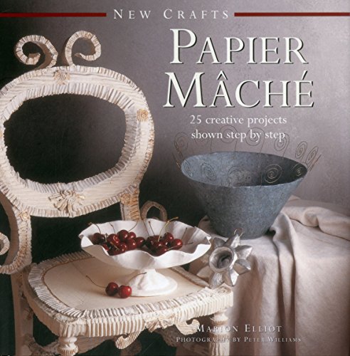 New Crafts: Papier Mache: 25 Creative Projects Shown Step by Step