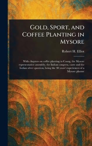 Gold, Sport, and Coffee Planting in Mysore von Anson Street Press
