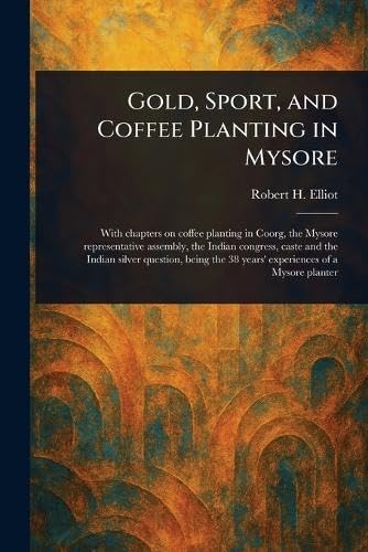 Gold, Sport, and Coffee Planting in Mysore von Anson Street Press