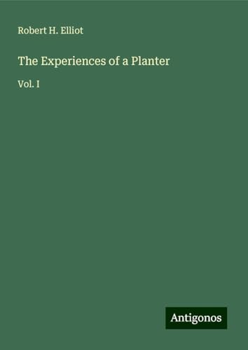 The Experiences of a Planter: Vol. I