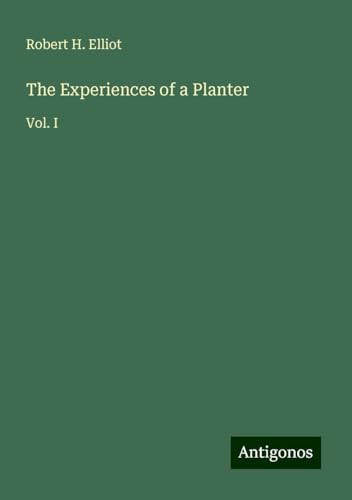 The Experiences of a Planter: Vol. I