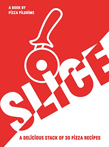 Slice!: 30 Fabulous Pizza Recipes von Quadrille Publishing Ltd
