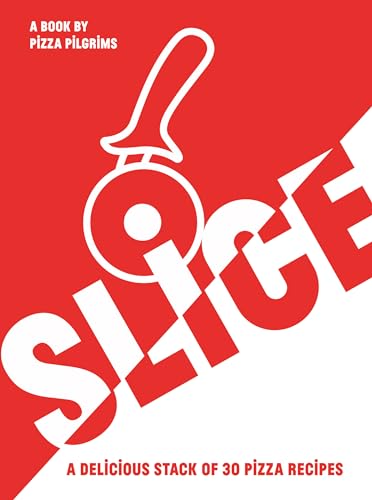 Slice!: 30 Fabulous Pizza Recipes von Quadrille Publishing Ltd