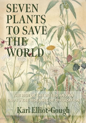 Seven Plants to Save the World: The Rise of the Weeds and an End to the Diseases of Civilization Seven Plants to Save the World: The Rise of the Weeds and an End to the Diseases of Civilization von Aeon Books