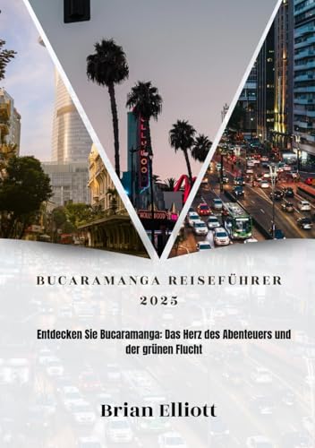 BUCARAMANGA REISEFÜHRER 2025: Entdecken Sie Bucaramanga: Das Herz des Abenteuers und der grünen Flucht BUCARAMANGA REISEFÜHRER 2025: Entdecken Sie Bucaramanga: Das Herz des Abenteuers und der grünen Flucht von Independently published