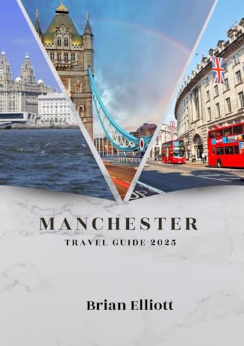 MANCHESTER TRAVEL GUIDE 2025: A Vibrant Journey Through Culture, History, and Modern Life MANCHESTER TRAVEL GUIDE 2025: A Vibrant Journey Through Culture, History, and Modern Life von Independently published