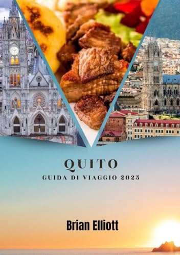 QUITO GUIDA DI VIAGGIO 2025: Scopri il cuore della cultura, dell'avventura e dei tesori nascosti delle Ande QUITO GUIDA DI VIAGGIO 2025: Scopri il cuore della cultura, dell'avventura e dei tesori nascosti delle Ande von Independently published