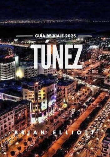 TÚNEZ GUÍA DE VIAJE 2025: Descubre el corazón del norte de África TÚNEZ GUÍA DE VIAJE 2025: Descubre el corazón del norte de África von Independently published